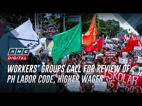 Workers’ groups call for review of PH labor code, higher wages ANC