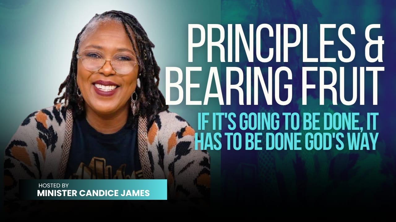 The Principles of Bearing Fruit | Minister Candice James