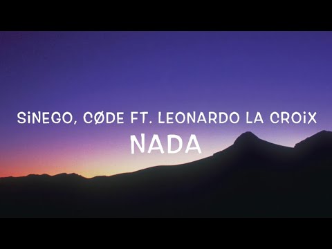 Sinego, CØDE Ft. Leonardo La Croix - NADA Lyrics