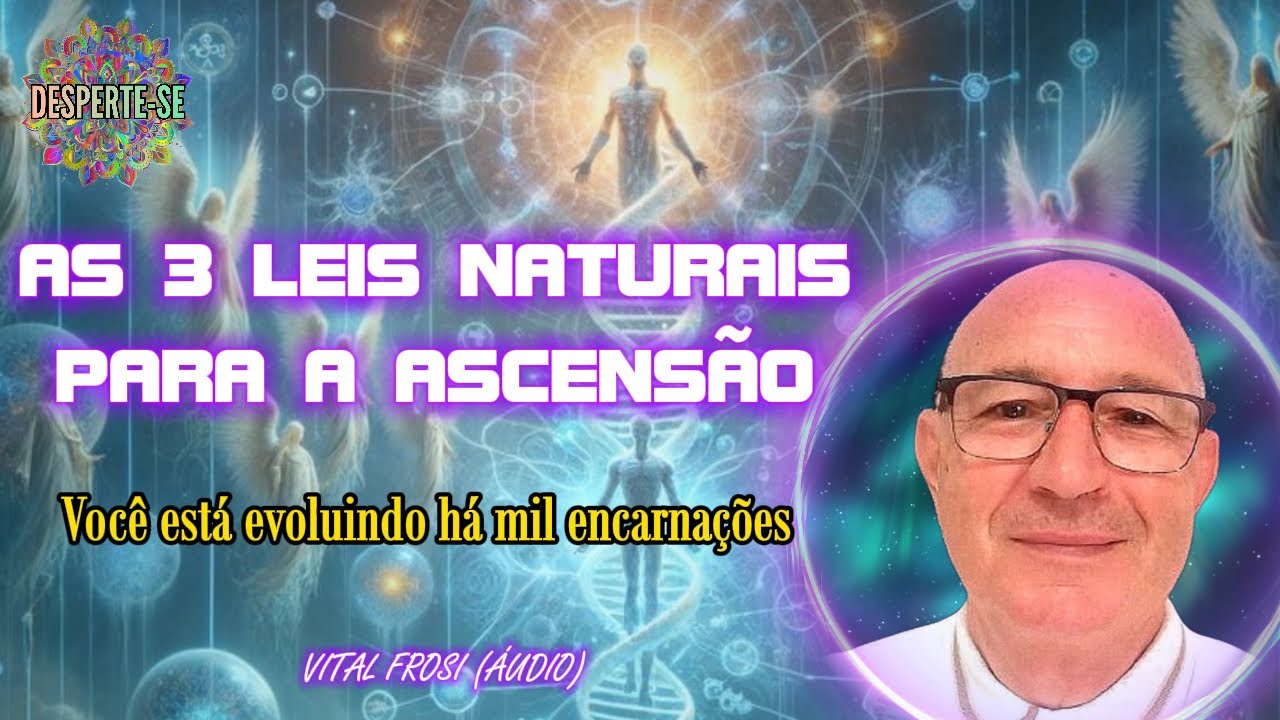 AS 3 LEIS NATURAIS PARA A ASCENSÃO - Vital Frosi (áudio)