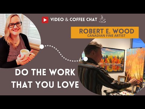 Coffee Conversation With Creative Entrepreneur Robert E. Wood Canadian Fine Artist