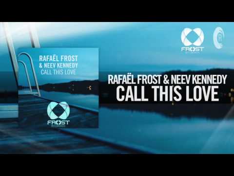 Rafael Frost & Neev Kennedy - Call This Love FULL (Frost Recordings/RNM)