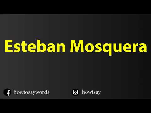 How To Pronounce Esteban Mosquera