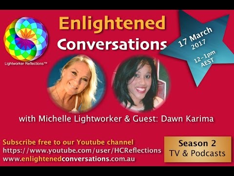 Enlightened Conversations S2 with Michelle Lightworker & Guest: Dawn Karima