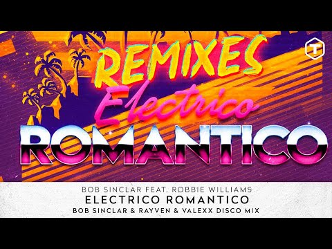 Bob Sinclar Feat. Robbie Williams - Electrico Romantico (Bob Sinclar & Rayven & Valexx Disco Mix)