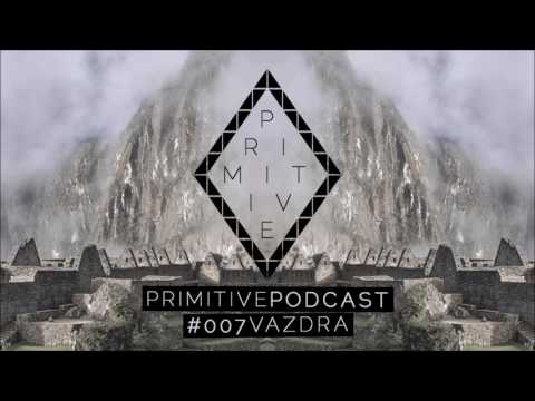 Primitive Podcast #007 | Vazdra [Minimal & Tech House DJ Set]