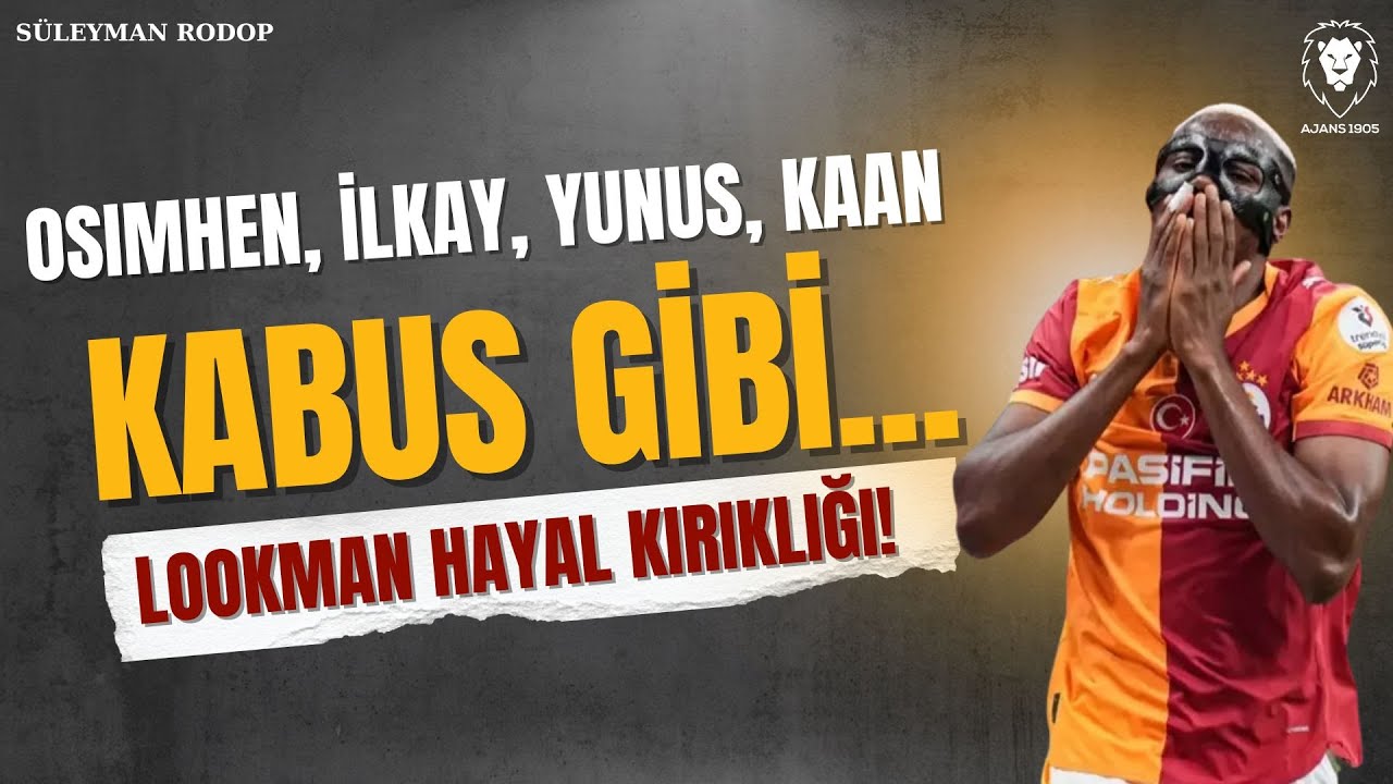 🔴SON DAKİKA Osimhen Ne Zaman Dönüyor | İlkay, Yunus Gelişmesi | Lookman Hayal kırıklığı, Kabus Gibi