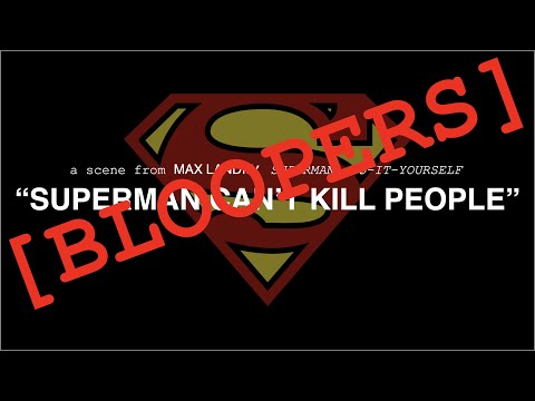 "Superman Can't Kill People" bloopers - meyec