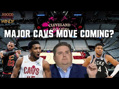 CAVS LOOKING FOR MAJOR TRADE? GIANNIS? LEBRON RETURN? - 5 Good Minutes With Windy