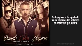 Donde Estés Llegaré  Oficial Remix   (Letra)    Alexis y Fido ft J Balvin