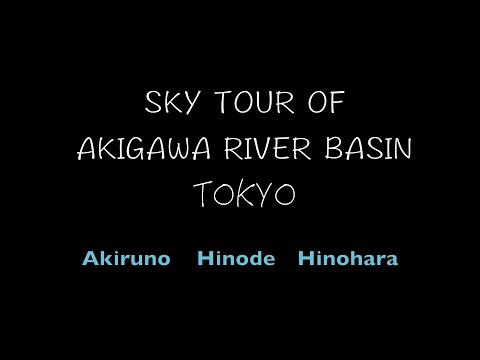 SKY TOUR OF AKIGAWA RIVER BASIN , TOKYO