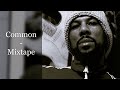 Common Mixtape Feat DJ Premier Mos Def Masta Ace De La Soul J Dilla Marley Marl Scarface