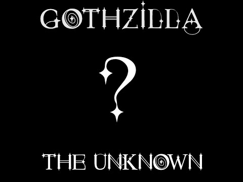 Gothzilla - The Unknown