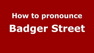 How to pronounce Badger Street