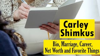 Carley Shimkus Net Worth: Bio, Marriage, Career, and Favorite Things