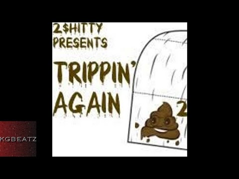 2 Shitty - Trippin Again [Prod. By Ron-Ron, AceTheFace] [New 2017]