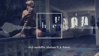 Shabazz - Club Medellin Ft. K. Forest [Prod. dF &amp; K. Forest]