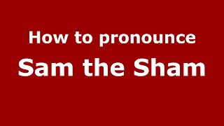 How to pronounce Sam The Sham