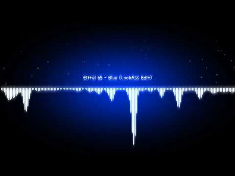 Eiffel 65 - Blue (LookAss Edit)