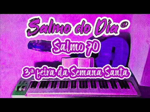SALMO 70 (71) - MINHA BOCA ANUNCIARÁ VOSSA JUSTIÇA. - Salmo do Dia
