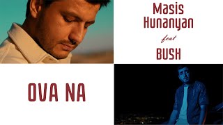 Masis Hunanyan & BUSH - Ova Na (2023)