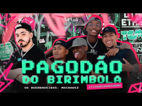 Os Quebradeiras, Machadez, Mousik - Pagodão do Birimbola (Tchubirabirom)