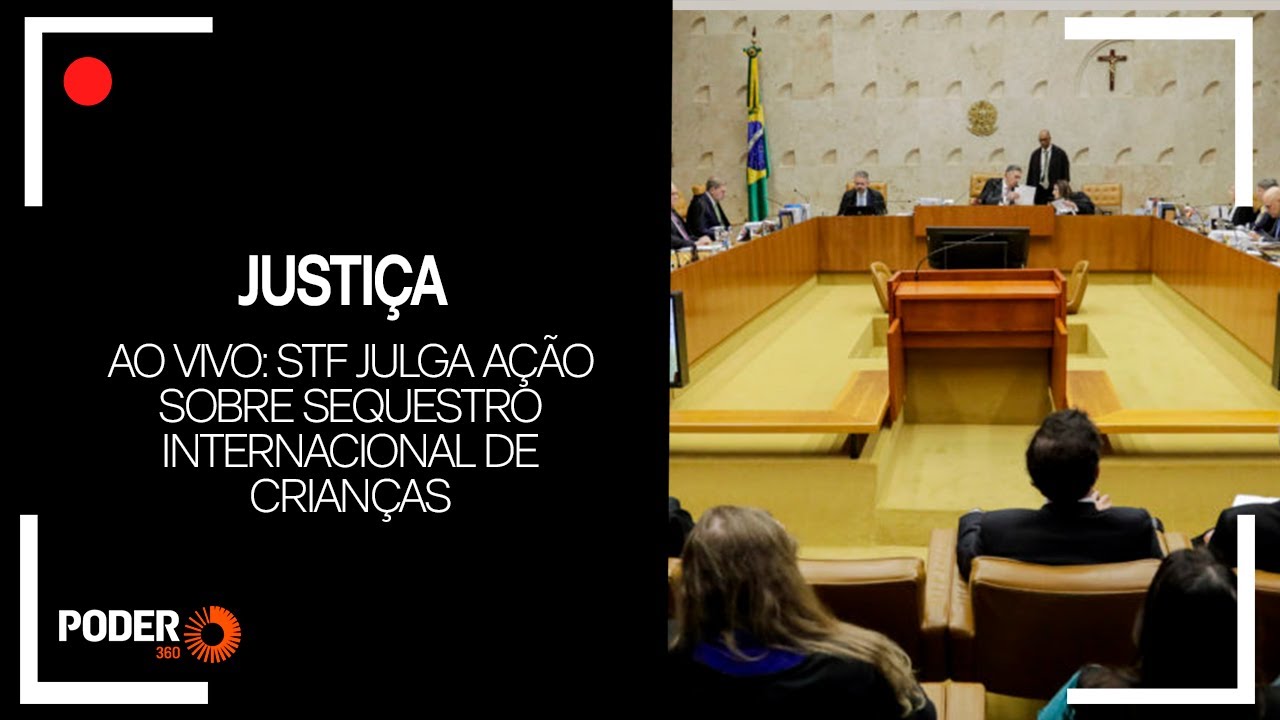 Ao vivo: STF julga ação sobre sequestro internacional de crianças
