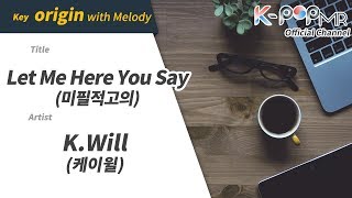 Let Me Here You Say - K.Will (With Melody Ver.)ㆍ미필적고의 케이윌 [K-POP MR★Musicen]