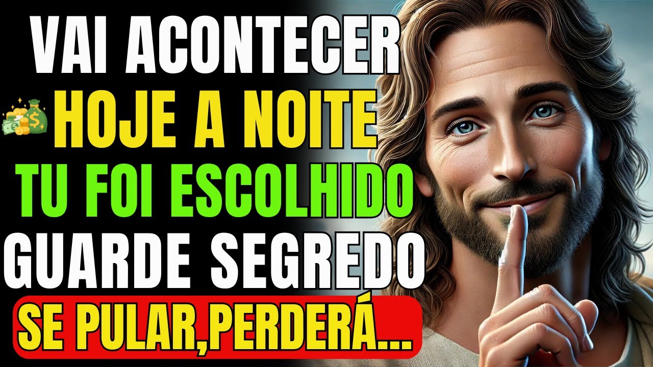 HOJE À NOITE SUA VIDA VAI MUDAR! DEUS ESCOLHEU VOCÊ PARA RECEBER RIQUEZAS E BÊNÇÃOS!
