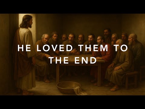 He Loved Them to the End