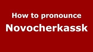 How to pronounce Novocherkassk