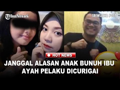 JANGGAL! Alasan Anak Bunuh Ibu Kandung, Ayah Pelaku Dicurigai