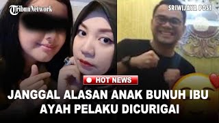 Download lagu JANGGAL! Alasan Anak Bunuh Ibu Kandung, Ayah Pelaku Dicurigai mp3