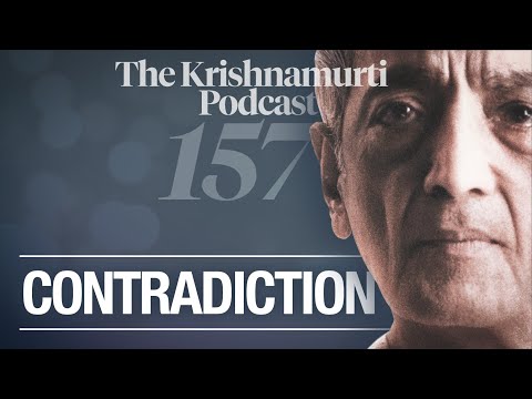 The Krishnamurti Podcast - Ep. 157 - Krishnamurti on Contradiction