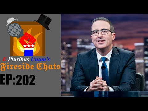 E Pluribus Unum's Fireside Chats Episode 202: Thoughts on John Oliver