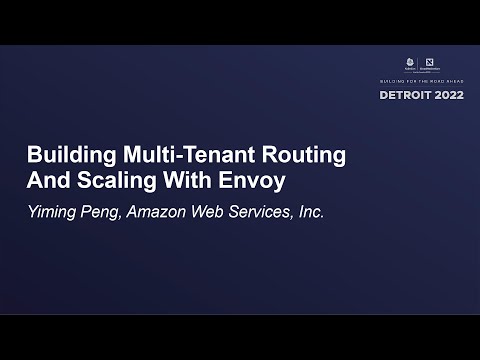 Building Multi-Tenant Routing And Scaling With Envoy - Yiming Peng, Amazon Web Services, Inc.