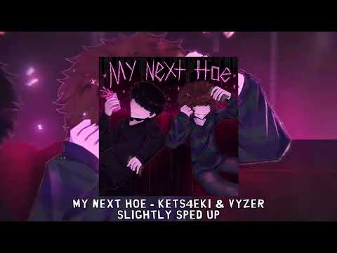 MY NEXT H̶O̶E̶ - kets4eki & Vyzer [slightly sped up]