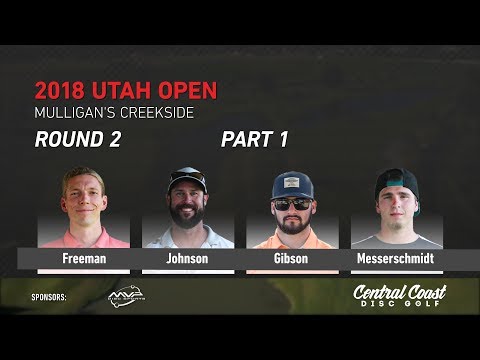 2018 Utah Open Round 2 Part 1 (Freeman, Johnson, Gibson, Messerschmidt)
