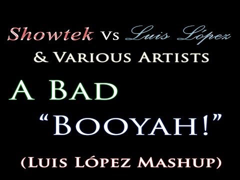Showtek Vs Luis López & Various Artists - A Bad "Booyah!" (Mashup)