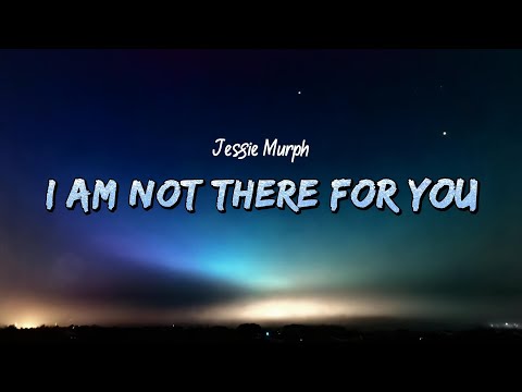 Jessie Murph - I'm Not There For You (Lyrics)