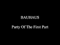 Bauhaus - Party Of The First Part