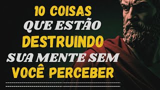 10 COISAS Que Estão DESTRUINDO Sua MENTE Sem Você Perceber | ESTOICISMO 🏛️