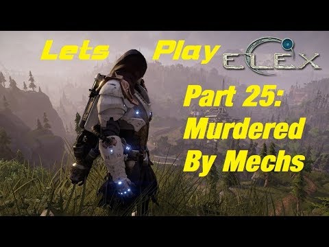 Let's Play Elex 25--Murdered By Mechs