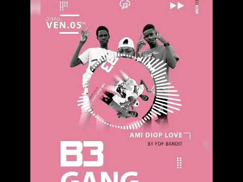 B3 Gang _-_AMi_-_diop-Love _-_prod fof bandit (b3 officiel)