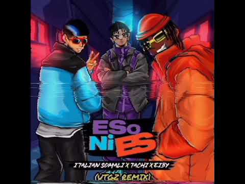 Italian Somali x Tachi x Eiby - Eso Ni Es (UTGZ REMIX)