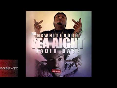 Radio Base ft. Mr. WhiteDogg - Yea Aight [New 2014]
