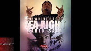 Radio Base ft. Mr. WhiteDogg - Yea Aight [New 2014]