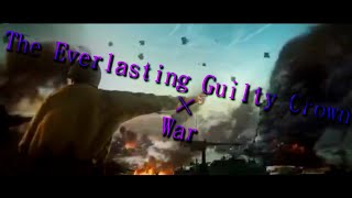 《MAD》The Everlasting Guilty Crown×War