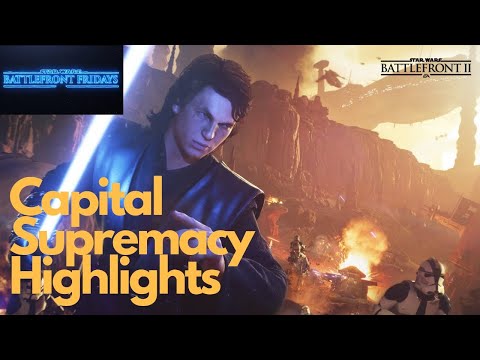 Star Wars Battlefront Fridays -  Capital Supremacy Highlights (Battlefront 2)