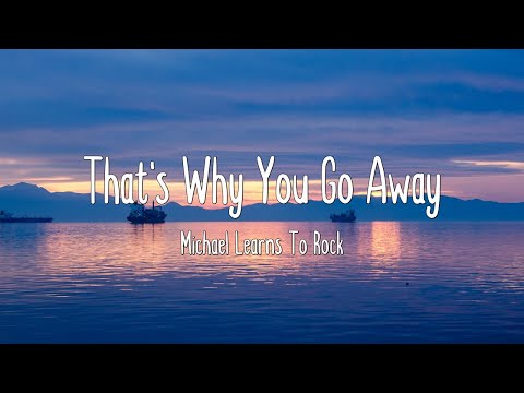That's Why You Go Away - Michael Learns To Rock (Lyrics)